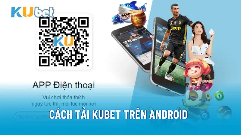 Cách Tải Kubet Trên Android