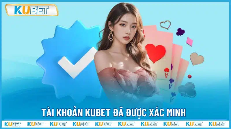 Tài khoản Kubet đã được xác minh